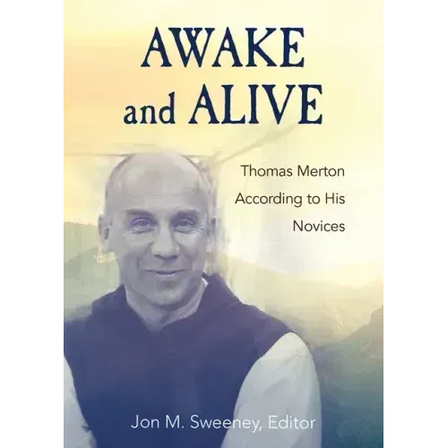 Awake and Alive: Thomas Merton According to His Novices