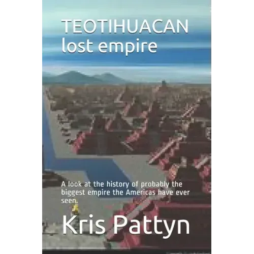 TEOTIHUACAN lost empire: A look at the history of probably the biggest empire the Americas have ever seen.