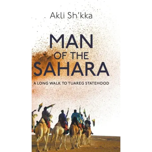 Man Of The Sahara: A Long Walk To Tuareg Statehood