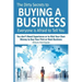 The Dirty Secrets to Buying a Business Everyone Is Afraid to Tell You: You Don't Need Experience or to Risk Your Own Money to Buy Your First or Next B