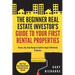 The Beginner Real Estate Investor's Guide to Your First Rental Properties: Start Your Real Estate Empire & Create Passive Income. Finance, Buy, Hold,