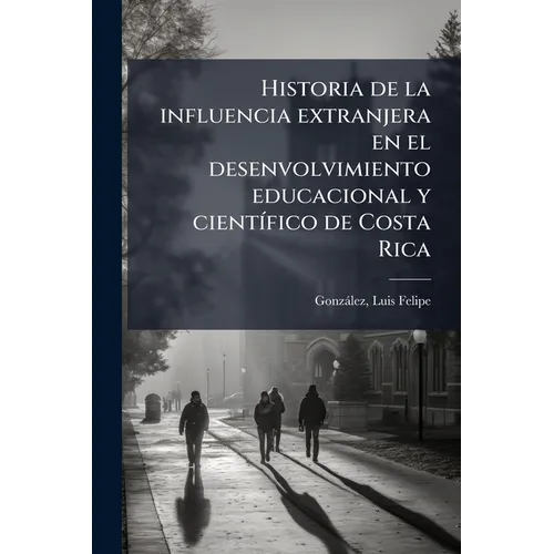 Historia de la influencia extranjera en el desenvolvimiento educacional y científico de Costa Rica