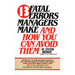 13 Fatal Errors Managers Make and How You Can Avoid Them