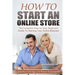 How To Start An Online Store: How To Start an Online Store: The Complete Step-by-Step Beginners Guide To Starting Your Online Business