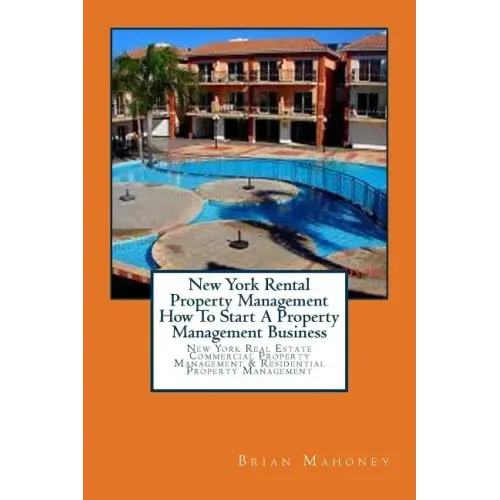 New York Rental Property Management How To Start A Property Management Business: New York Real Estate Commercial Property Management & Residential Pro