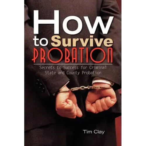 How to Survive Probation: Secrets to Success for Criminal State and County Probation