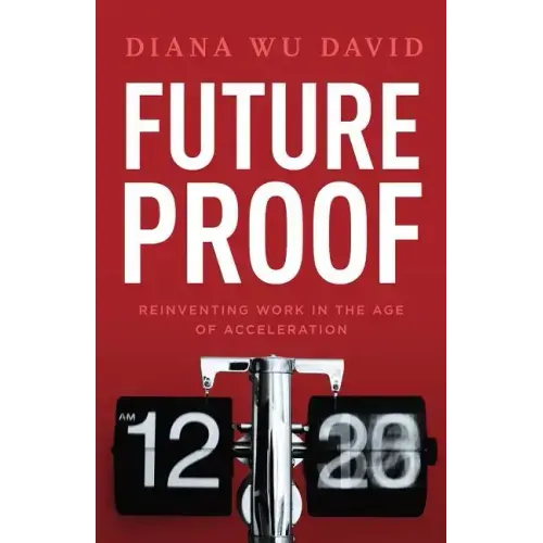 Future Proof: Reinventing Work in the Age of Acceleration