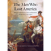 The Men Who Lost America: British Leadership, the American Revolution, and the Fate of the Empire