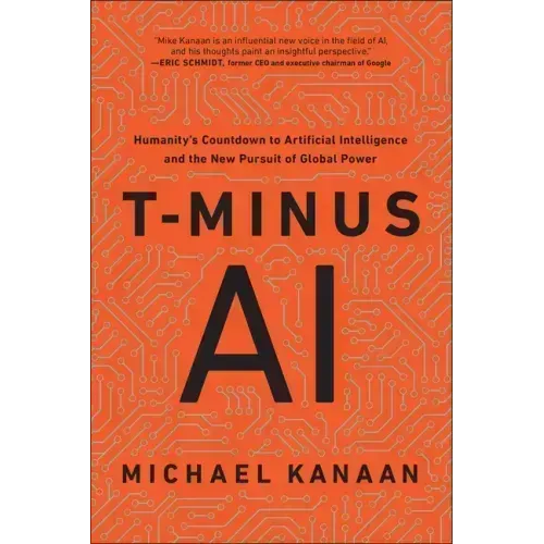 T-Minus AI: Humanity's Countdown to Artificial Intelligence and the New Pursuit of Global Power