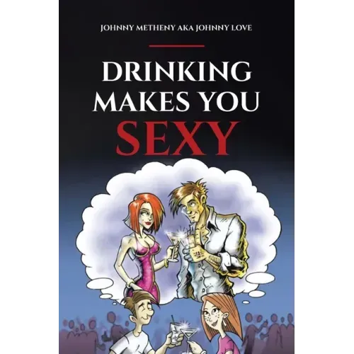 Drinking Makes You Sexy