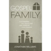 Gospel Family: Cultivating Family Discipleship, Family Worship, & Family Missions