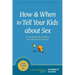 How and When to Tell Your Kids about Sex: A Lifelong Approach to Shaping Your Child's Sexual Character