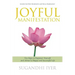 Joyful Manifestation: Ten Steps to Empower Yourself and Attract a Happy and Successful Life