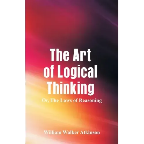 The Art of Logical Thinking: The Laws of Reasoning