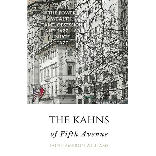 The KAHNS of Fifth Avenue: the Crazy Rhythm of Otto Hermann Kahn and the Kahn Family