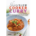 The Skinny Slow Cooker Curry Recipe Book: Delicious & Simple Low Calorie Curries from Around the World Under 200, 300 & 400 Calories. Perfect for Your