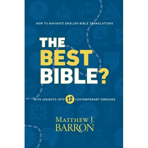 The Best Bible?: How to Navigate English Bible Translations With Insights Into Twelve Contemporary Versions