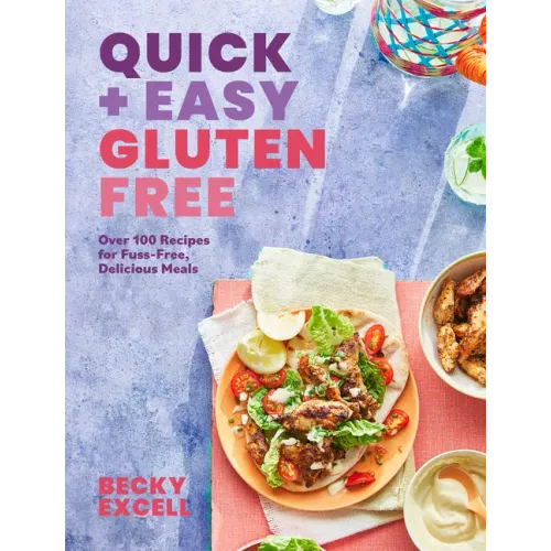 Quick and Easy Gluten Free: Over 100 Fuss-Free Recipes for Lazy Cooking and 30-Minute Meals