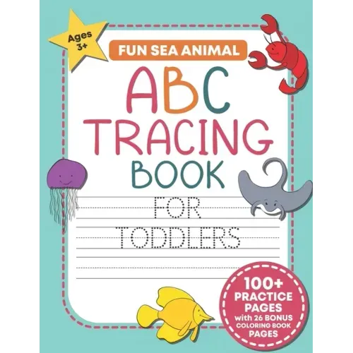 Fun Sea Animal ABC Tracing Book for Toddlers: Traceable Alphabet Letter Writing and Handwriting Practice Workbook For Kids (Preschool and Kindergarten