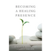 Becoming a Healing Presence