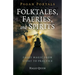 Pagan Portals - Folktales, Faeries, and Spirits: Faery Magic from Story to Practice
