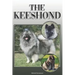 The Keeshond: A Complete and Comprehensive Owners Guide To: Buying, Owning, Health, Grooming, Training, Obedience, Understanding and