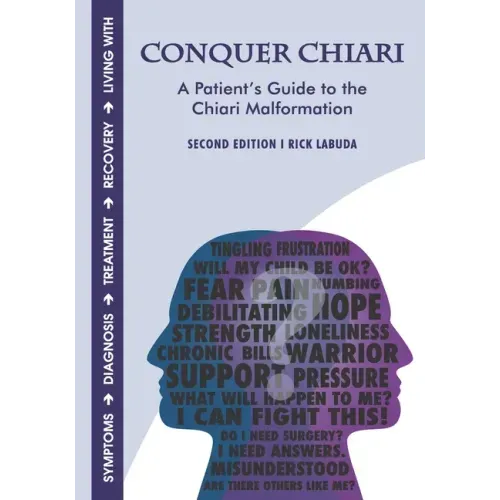 Conquer Chiari: A Patient's Guide to the Chiari Malformation (2nd Edition)