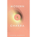 Modern Chakra: Unlock the dormant healing powers within you, and restore your connection with the energetic world.