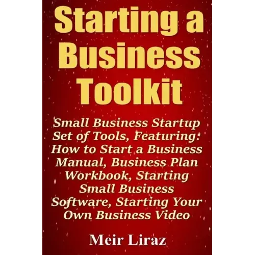Starting a Business Toolkit: Small Business Startup Set of Tools, Featuring How to Start a Business Manual, Business Plan Workbook, Starting Small