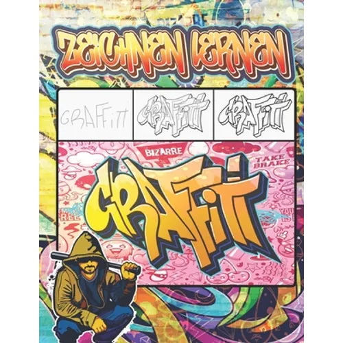 Graffiti Zeichnen Lernen: Ausmalen von Zeichnungen, Zitaten, Schriftarten und Urban Art-Schriften / 50 professionelle Anti Stress und Entspannun