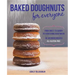 Baked Doughnuts for Everyone: From Sweet to Savory to Everything in Between, 101 Delicious Recipes, All Gluten-Free