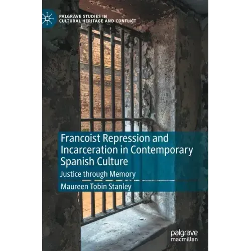 Francoist Repression and Incarceration in Contemporary Spanish Culture: Justice Through Memory