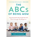 ABCs of Being Mom: Advice and Support from the Mom Next Door, Birth Through Kindergarten