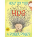 How Do You Hug a Porcupine?