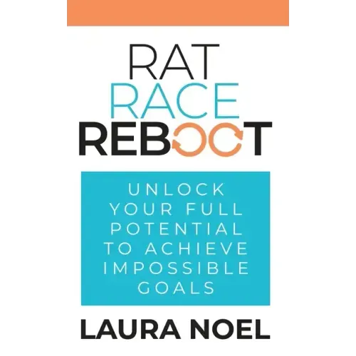 Rat Race Reboot: Unlock Your Full Potential To Achieve Impossible Goals