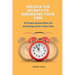 Unlock the Secrets to Managing Your Time: 6 Proven Action Plans for Achieving More in Less Time