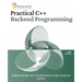 Practical C++ Backend Programming: Crafting Databases, APIs, and Web Servers for High-Performance Backend