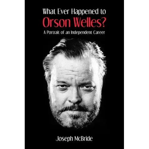 What Ever Happened to Orson Welles?: A Portrait of an Independent Career