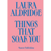 Laura Aldridge: Things That Soak You