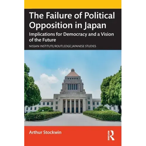 The Failure of Political Opposition in Japan: Implications for Democracy and a Vision of the Future