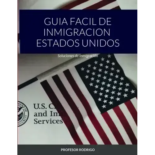 Guia Facil de Inmigracion Estados Unidos: Soluciones de Inmigración