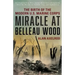 Miracle at Belleau Wood: The Birth Of The Modern U.S. Marine Corps