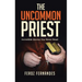 The Uncommon Priest: Incredible Stories You Never Read