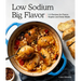 Low Sodium, Big Flavor: 115 Recipes for Pantry Staples and Daily Meals
