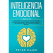 Inteligencia Emocional: El arte de leer a las personas, manejar tus emociones y construir autoconfianza. Aprende a detener el pensar de más, s