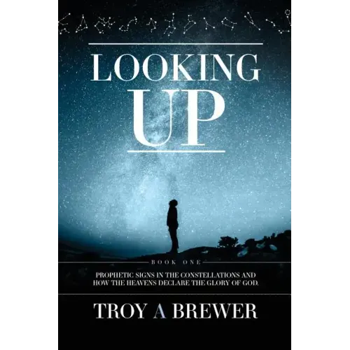 Looking Up: Prophetic signs in the constellations and how the heavens declare the glory of God.