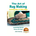 The Art of Rug Making - Learning How to Make Rugs