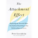 The Attachment Effect: Exploring the Powerful Ways Our Earliest Bond Shapes Our Relationships and Lives