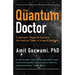 The Quantum Doctor: A Quantum Physicist Explains the Healing Power of Integral Medicine