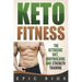 Keto Fitness: The Ketogenic Diet, Bodybuilding and Strength Training